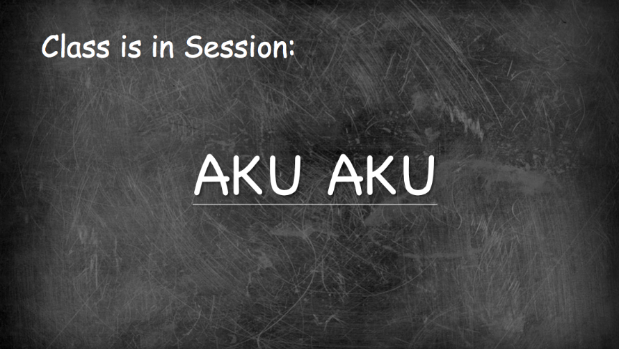 Class Is in Session: Aku Aku